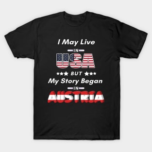 I may live in USA but my story began in Austria T-Shirt